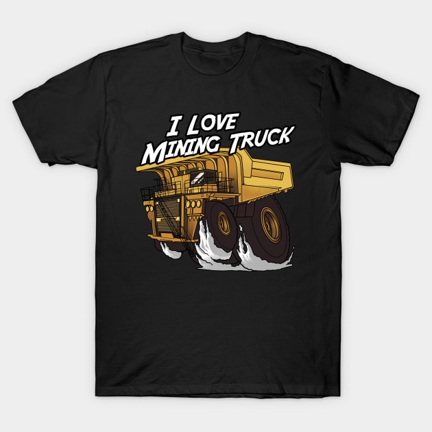 I love Mining Truck T-Shirt by damnoverload